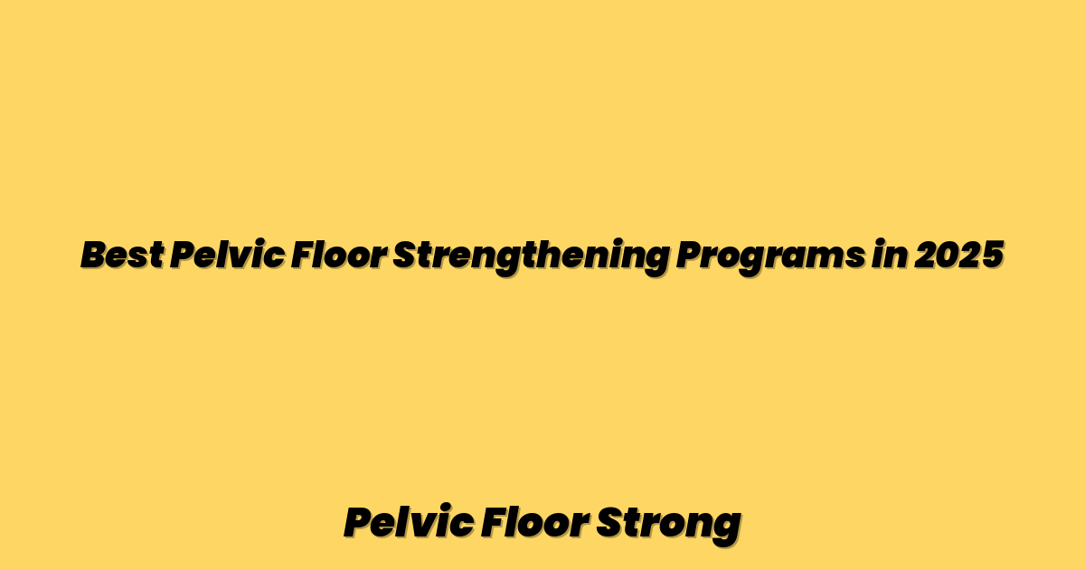 Best Pelvic Floor Strengthening Programs in 2025