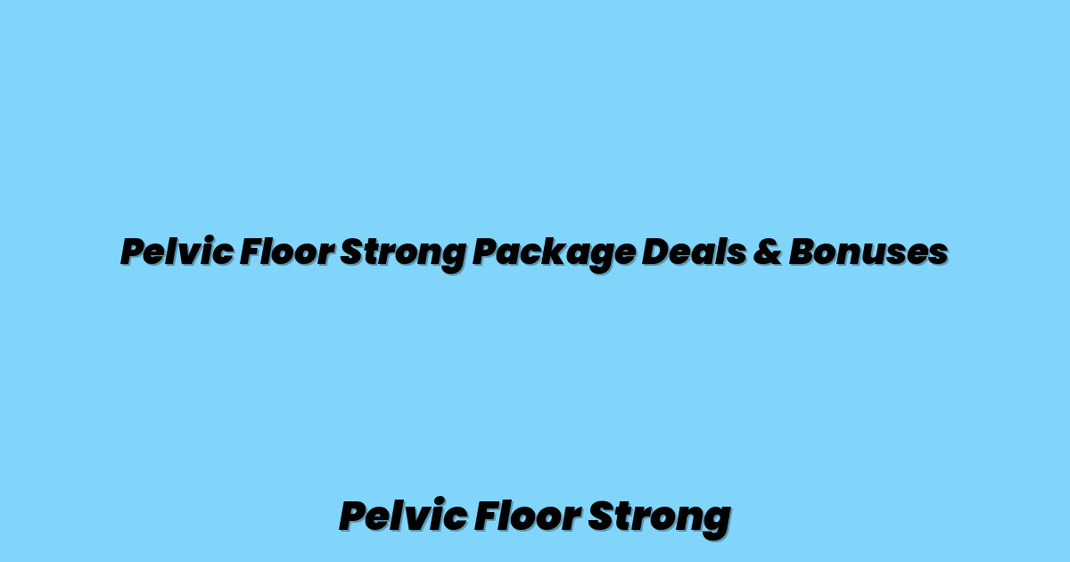 Pelvic Floor Strong Package Deals & Bonuses
