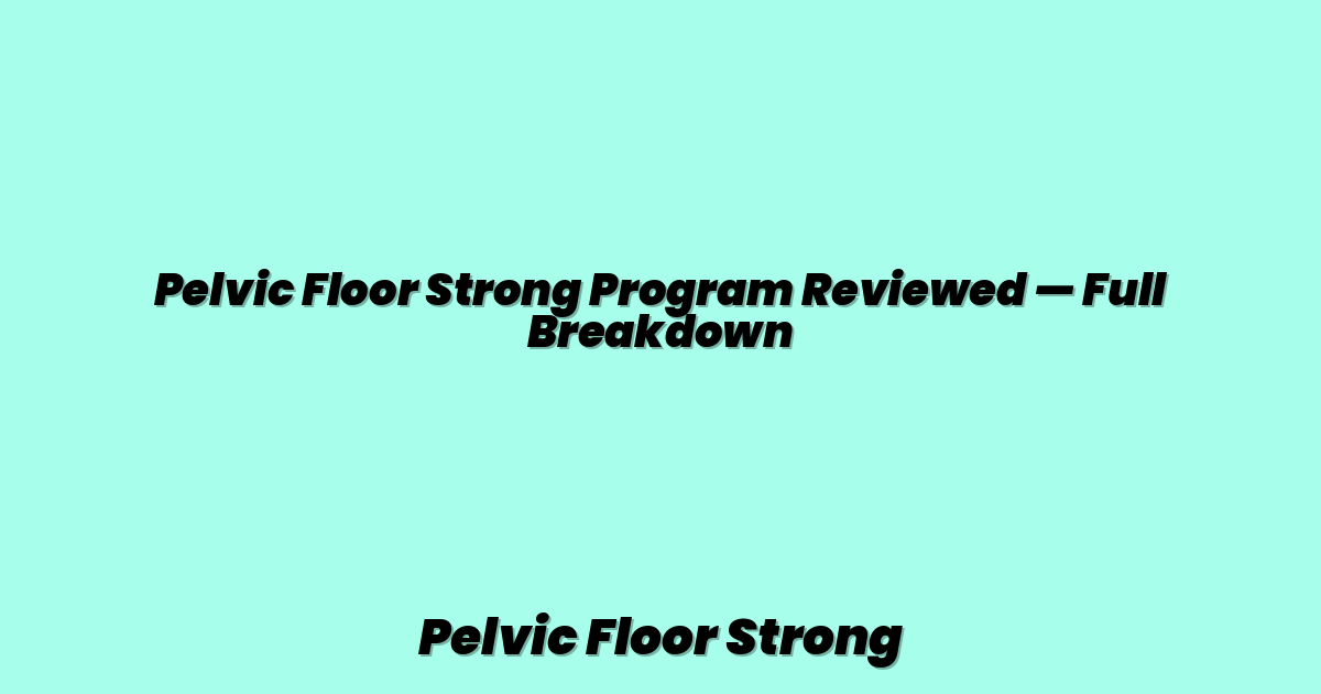 Pelvic Floor Strong Program Reviewed — Full Breakdown