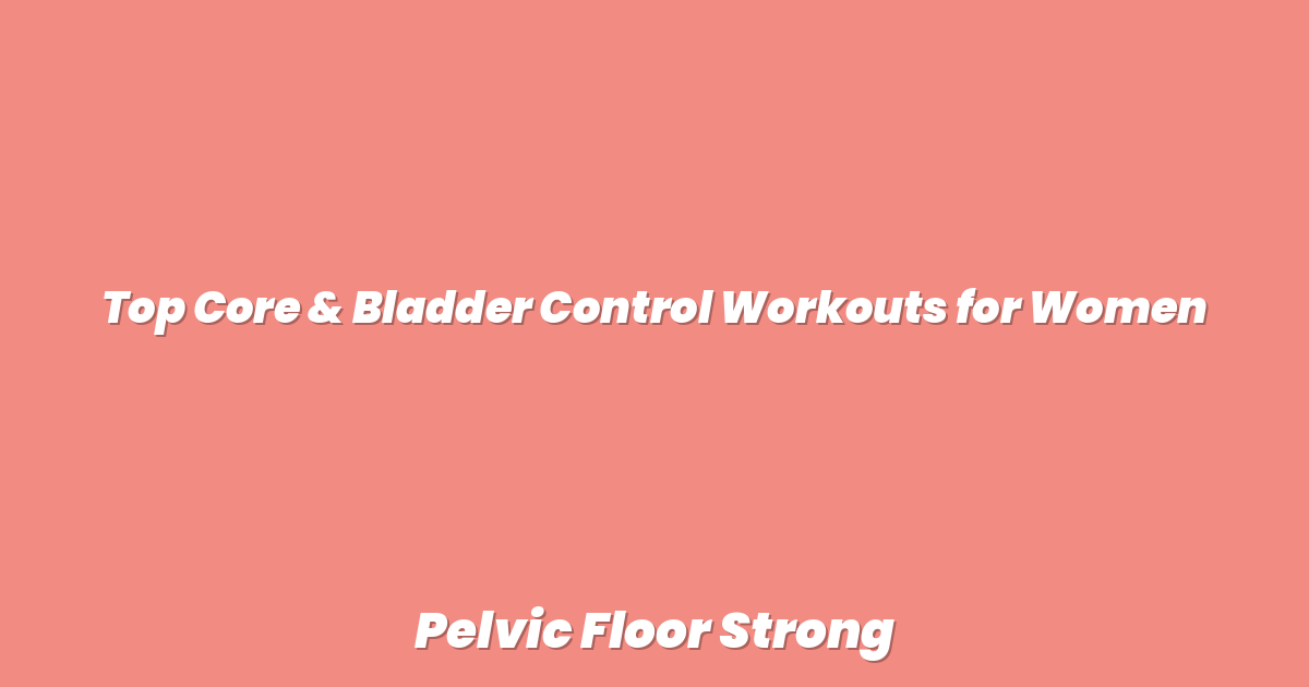 Top Core & Bladder Control Workouts for Women